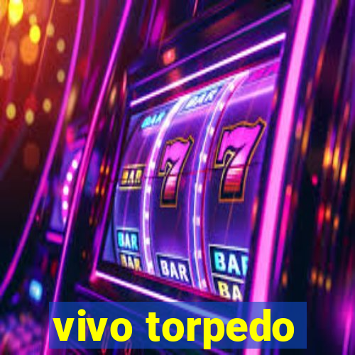 vivo torpedo