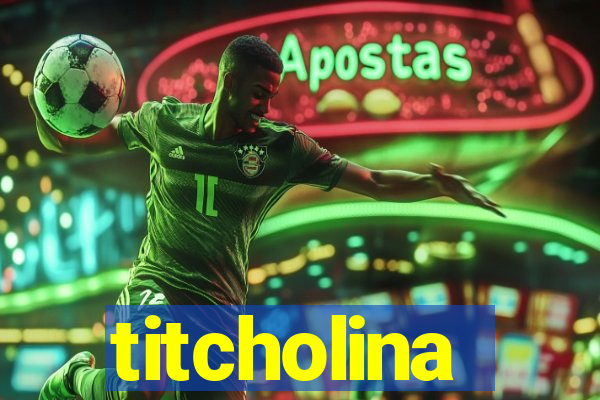 titcholina