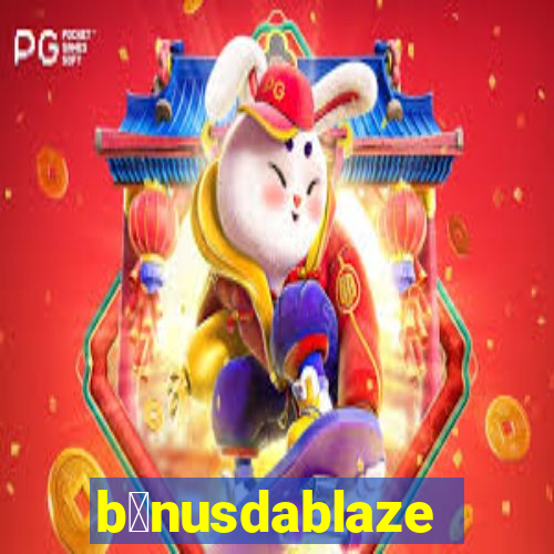 b么nusdablaze