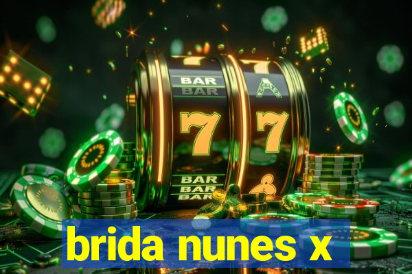 brida nunes x