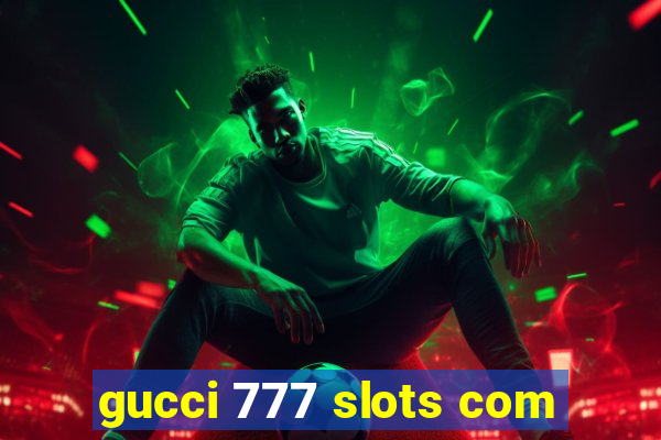gucci 777 slots com