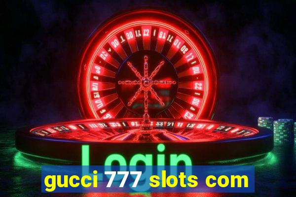 gucci 777 slots com