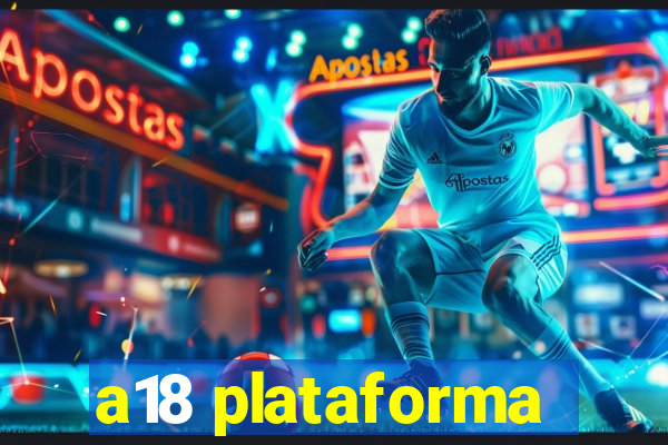 a18 plataforma