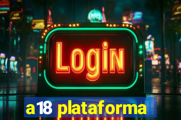 a18 plataforma