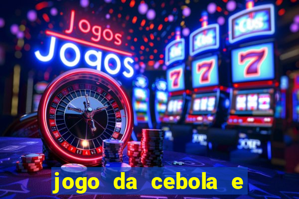jogo da cebola e da berinjela