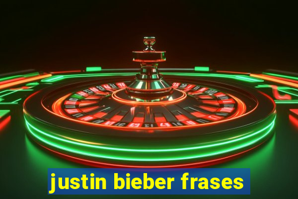 justin bieber frases