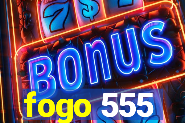 fogo 555