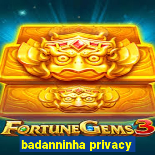 badanninha privacy
