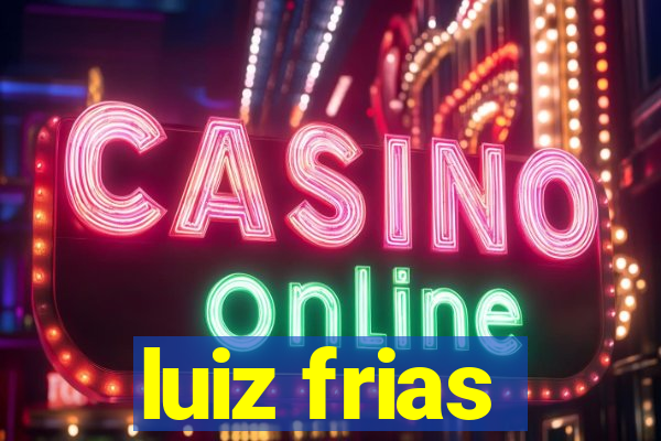 luiz frias