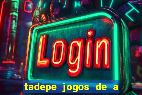 tadepe jogos de a  o