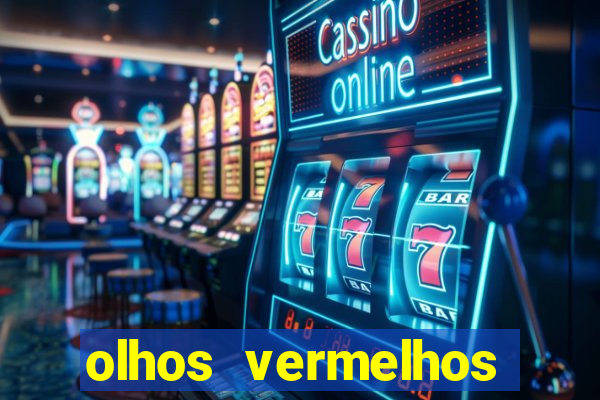 olhos vermelhos significado espiritual