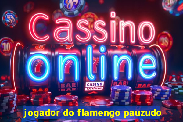 jogador do flamengo pauzudo