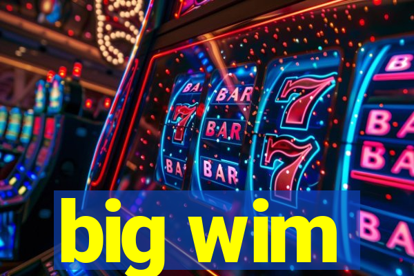 big wim