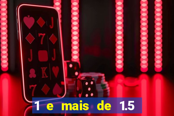 1 e mais de 1.5 betano o que significa