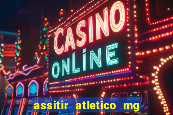 assitir atletico mg x botafogo