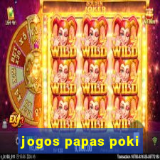 jogos papas poki