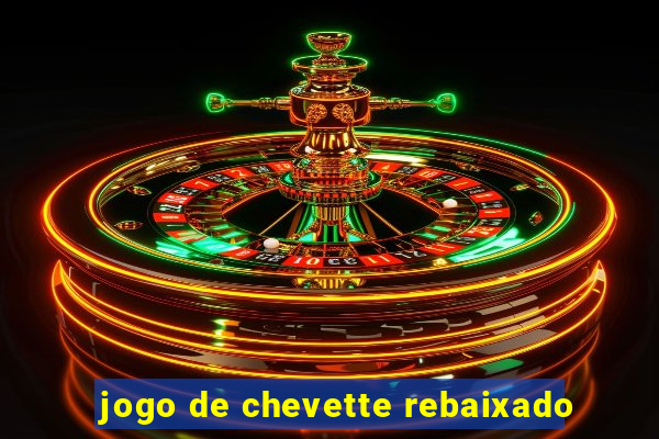jogo de chevette rebaixado