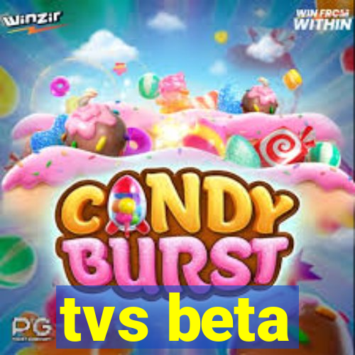 tvs beta