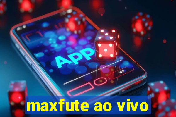maxfute ao vivo