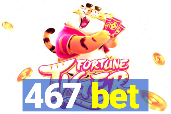 467 bet
