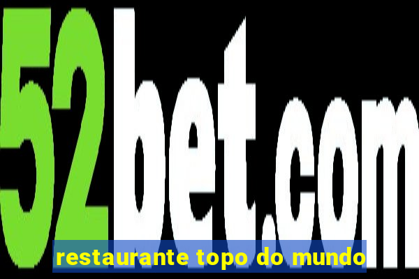 restaurante topo do mundo