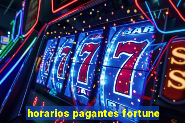 horarios pagantes fortune