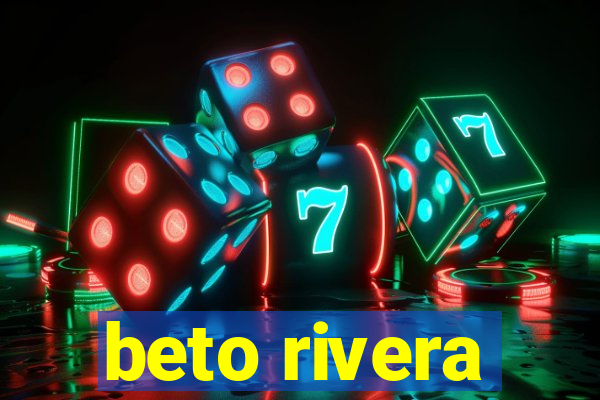 beto rivera