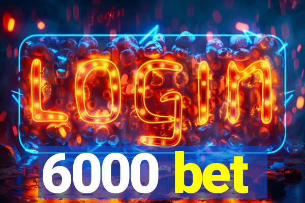 6000 bet