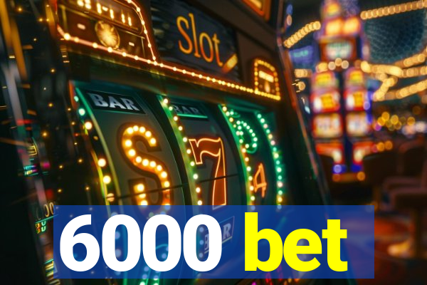 6000 bet