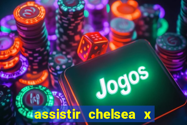 assistir chelsea x arsenal futemax