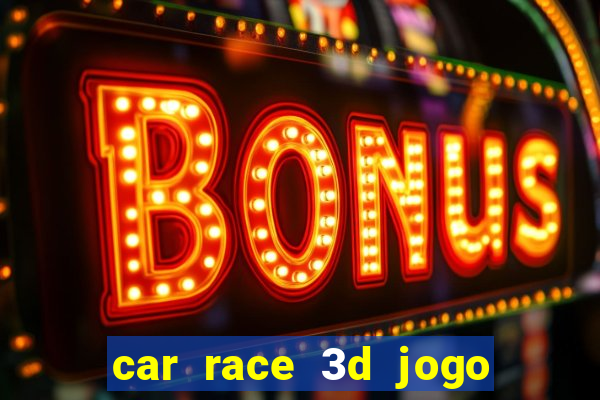 car race 3d jogo de carros