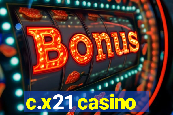 c.x21 casino