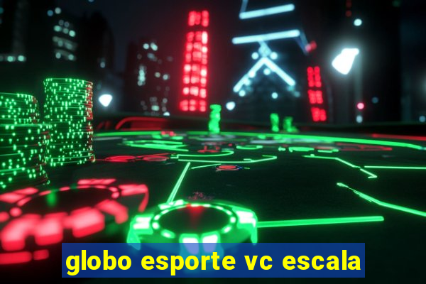 globo esporte vc escala