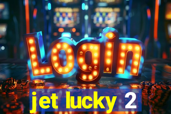 jet lucky 2