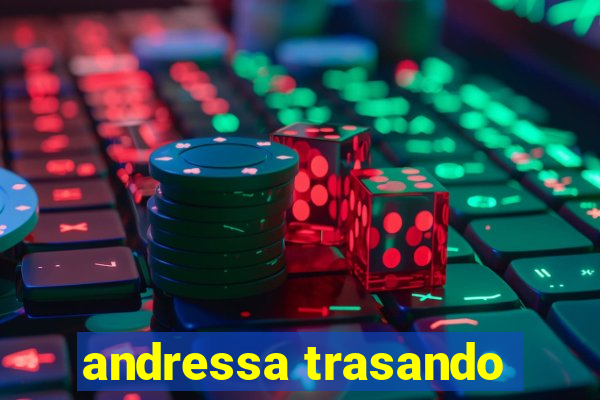andressa trasando
