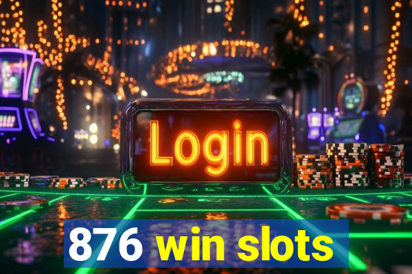 876 win slots