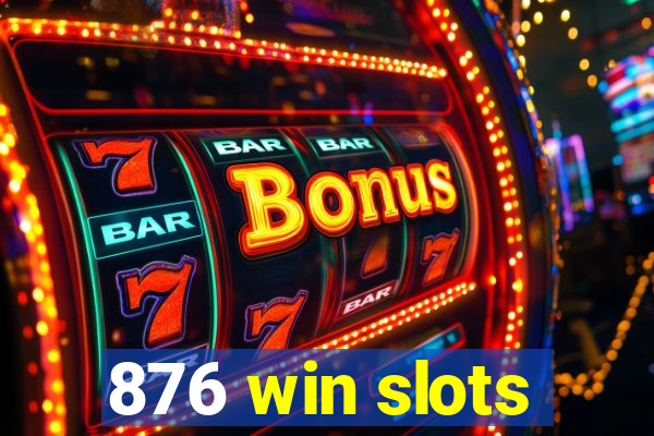 876 win slots