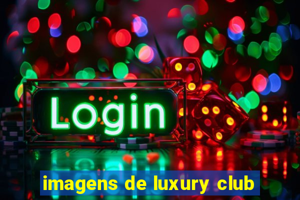 imagens de luxury club
