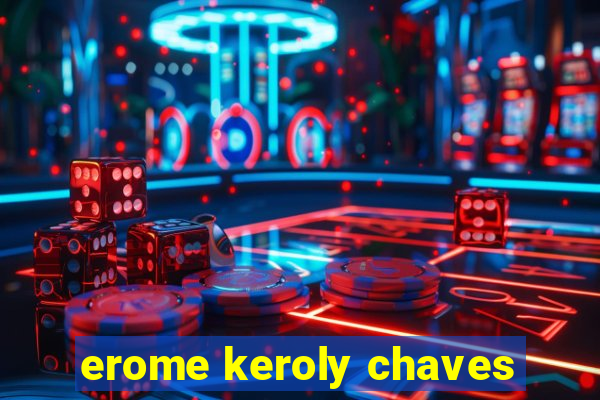erome keroly chaves