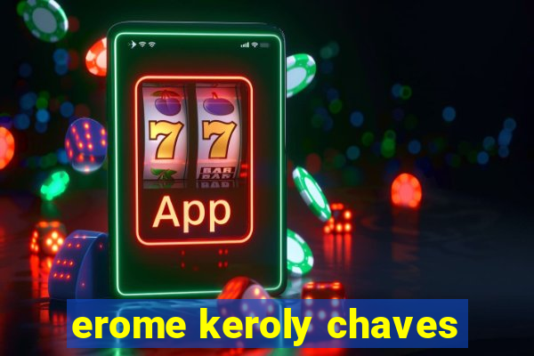 erome keroly chaves