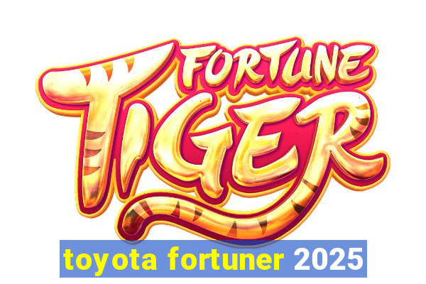 toyota fortuner 2025