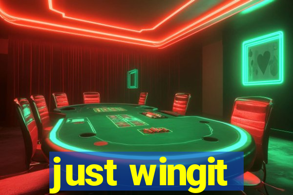 just wingit