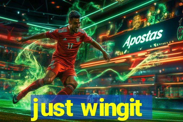 just wingit