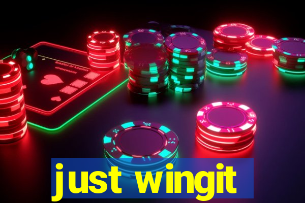 just wingit