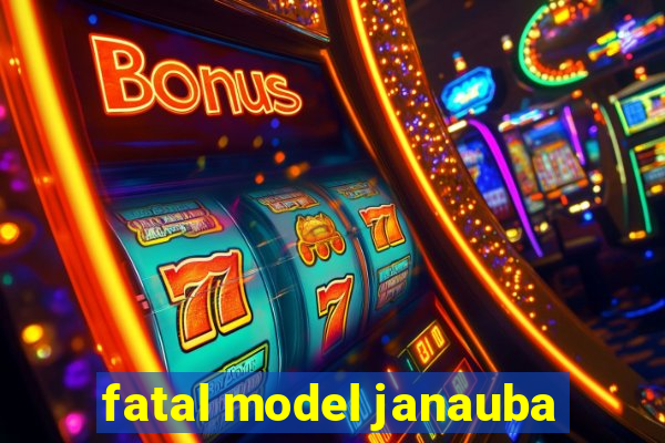 fatal model janauba