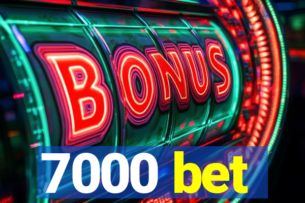 7000 bet