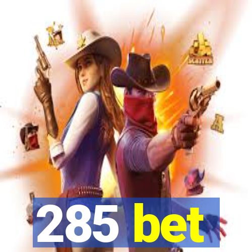 285 bet