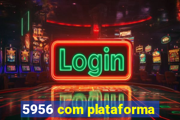 5956 com plataforma