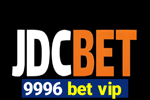 9996 bet vip