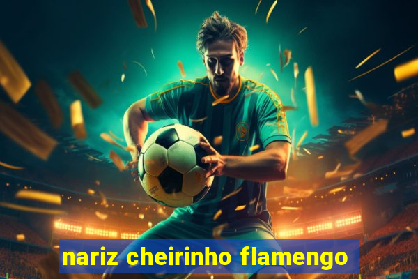 nariz cheirinho flamengo